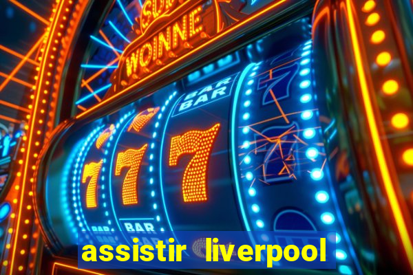 assistir liverpool no futemax